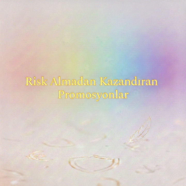 Risk Almadan Kazandıran Promosyonlar