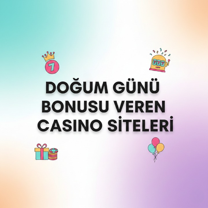 Doğum Günü Bonusu Veren Casino Siteleri 2026
